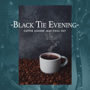 Black Tie Evening - Coffee Lounge Jazz Chill Out