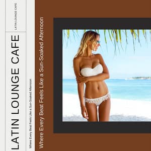 Where Every Beat Feels Like a Sun-Soaked Afternoon - Latin Lounge Cafe