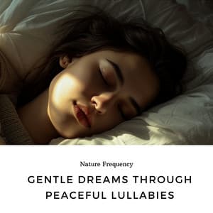 Gentle Dreams Through Peaceful Lullabies - Nature Frequency