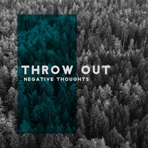 Throw Out Negative Thoughts – Don’t Worry, Change You Attitude, Discover Calm Land with New Age Sounds - Zen Serenity Spa Asian Music Relaxation