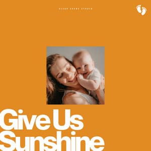 Give Us Sunshine - BabySleepDreams