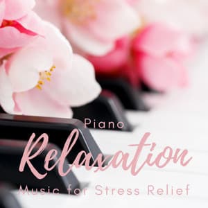 Piano Relaxation Music for Stress Relief - Piano Relaxation
