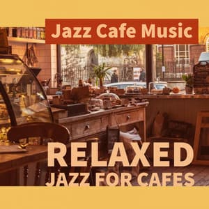 Relaxed Jazz For Cafes - Jazz Cafe Music