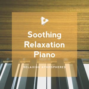 Soothing Relaxation Piano - Relaxing Atmospheres