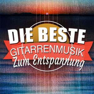 Die Beste Gitarrenmusik Zum Entspannen - Guitar Relaxing Songs