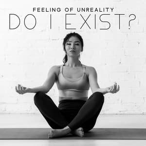 Feeling of Unreality - Do I Exist?: Deep Meditation, Immerse Into Subconscious - Chakra Balancing 101