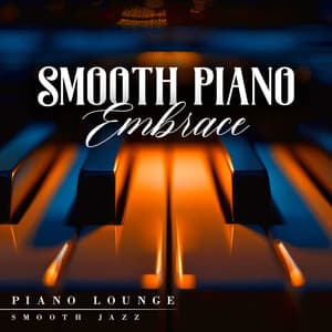 Smooth Piano Embrace - Piano Lounge Smooth Jazz