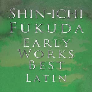SHIN-ICHI FUKUDA EARLY WORKS BEST Latin - Shin-ichi Fukuda