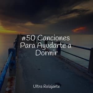 #50 Canciones Para Ayudarte a Dormir - Relajante Musica