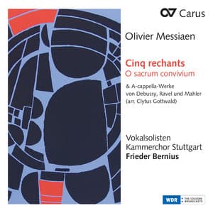 Messiaen: Cinq rechants, O sacrum convivium & A-cappella-Werke von Debussy, Ravel und Mahler - Kammerchor Stuttgart