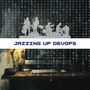 Jazzing Up DevOps: Improvisational Solutions for Modern Coding - Programming Jazz