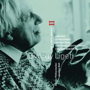 Ligeti : Project Vol.2 - Lontano, Atmosphères, Apparitions, San Francisco Polyphony & Concert Românesc - György Ligeti