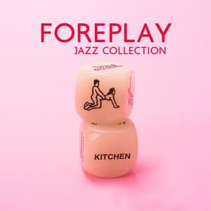 Foreplay Jazz Collection: Sensual Experience with Sexy Jazz Music - Background Instrumental Music Collective
