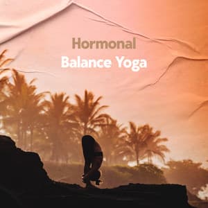 Hormonal Balance Yoga: Balance Your Hormones with Yoga Exercises - Hatha Yoga Music Zone