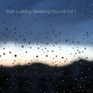Rain Lullaby Sleeping Sound Vol. 1 - Baby Lullabies For Sleep