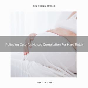 Relieving Colorful Noises Compilation For Hard Relax - Pure Deep Sleep White Noise