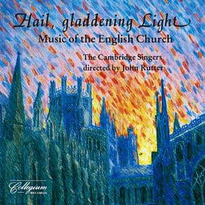 Hail, Gladdening Light: Music of the English Church - The Cambridge Singers
