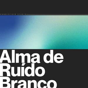 Alma de Ruído Branco - Ruído Branco para Dormir