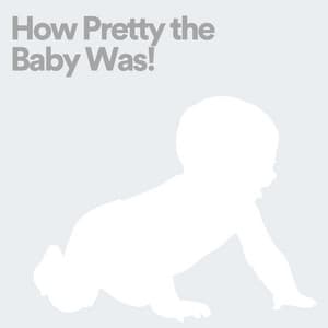How Pretty the Baby Was! - Bright Baby Lullabies