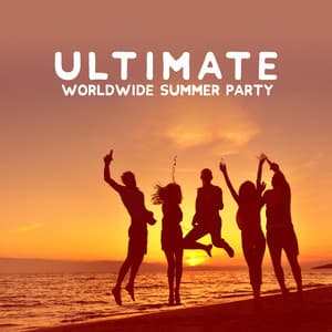 Ultimate Worldwide Summer Party - Hot Chillout Dance Collection Straight from the Best Beach Clubs, Leave the Future Behind, One Language, Tropical House, Warm Nights, Miracles - Dance Hits 2015