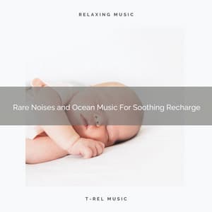 Rare Noises and Ocean Music For Soothing Recharge - Dreamy White Noise