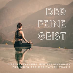 Der feine Geist: Tiefentspannung Meditationsmusik für jeden Tag Meditation Praxis - Binaurale Beats Zauberer