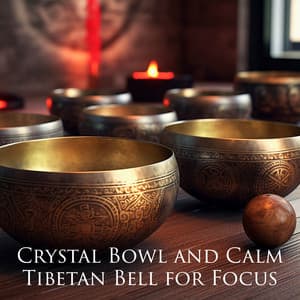 Crystal Bowl and Calm Tibetan Bell for Focus - Therapeutic Tibetan Spa Collection