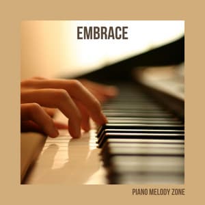Embrace: Relaxing Piano - Piano Melody Zone