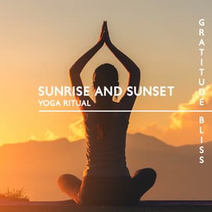 Sunrise and Sunset Yoga Ritual: Gratitude Bliss, Divine Practicing Yoga, Spiritual Meditation Songs - Project!Yoga Meditation