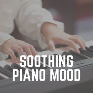 Soothing Piano Mood - Relaxed Minds