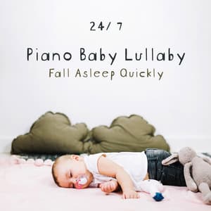 24/ 7 Piano Baby Lullaby: Fall Asleep Quickly, Sweet Dreams Baby, Tranquility Instrumental Lullabies, White Noise For Baby Sleep - Sleep Music!