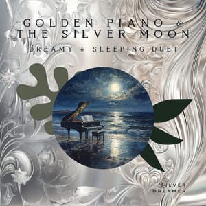 Golden Piano & the Silver Moon: Dreamy & Sleeping Duet - Silver Dreamer