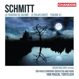 Schmitt: La Tragédie de Salomé, Le Palais Hanté & Psaume 47 - Florent Schmitt