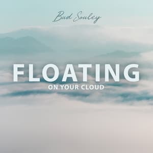 Floating on Your Cloud - Bud Souley