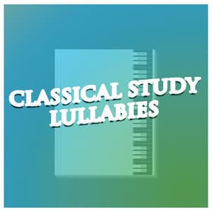 Classical Study Lullabies - Soft Background Music