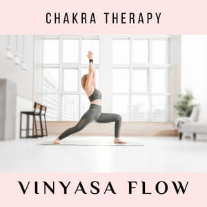 Vinyasa Flow: Meditation and Yoga Music - Chakra Therapy