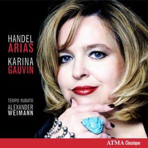 Handel Arias: Karina Gauvin - George Frideric Handel
