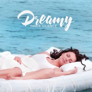 Dreamy Inner Silence: Peaceful Sleep Music, Deep Relaxation and Serenity, Wake Up Rested and Happy - Trouble Sleeping Music Universe