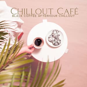 Chillout Café: Black Coffee Afterhour Chillout, 2023 Chillout Lounge for Coffee Shops, The Cocktail Lounge Players, Luxury Lounge Cafe Allstars - Cool Chillout Zone