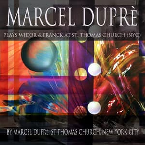 Marcel Dupré Plays Widor & Franck at Saint Thomas Church, NYC - Choir of Saint Thomas Church