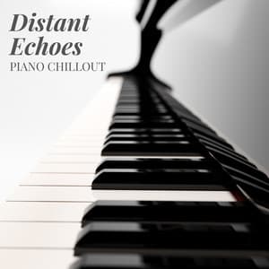 Distant Echoes: Piano Music - Piano Chillout