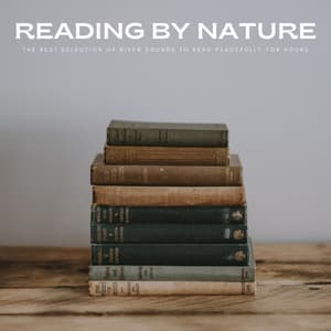 Reading By Nature: The Best Selection Of River Sounds To Read Peacefully For Hours - Relaxing