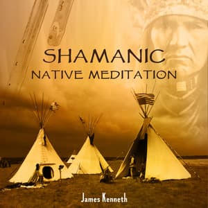 Shamanic Native Meditation - James Kenneth