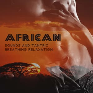 African Sounds and Tantric Breathing Relaxation Healing: Calm Background of Physical Relief - Tantra Healing Paradise