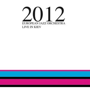 2012 - Live in Kiev - European Jazz Orchestra