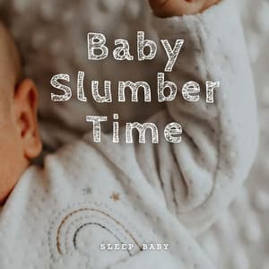 Sleep Baby: Baby Slumber Time - Baby Sleeping Music