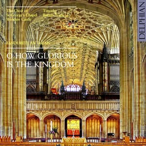 O How Glorious Is the Kingdom - The Choir of St George's Chapel, Windsor Castle