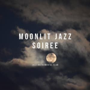 Moonlit Jazz Soiree: Tracks for Dreamy Nights - Jazz Instrumental Club