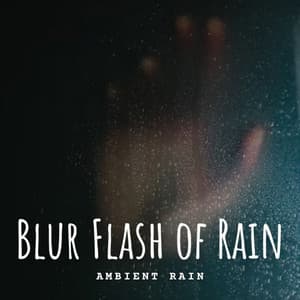 Ambient Rain: Blur Flash of Rain - Recorder Rain