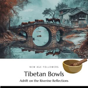 Tibetan Bowls Adrift on the Riverine Reflections - New Age Followers